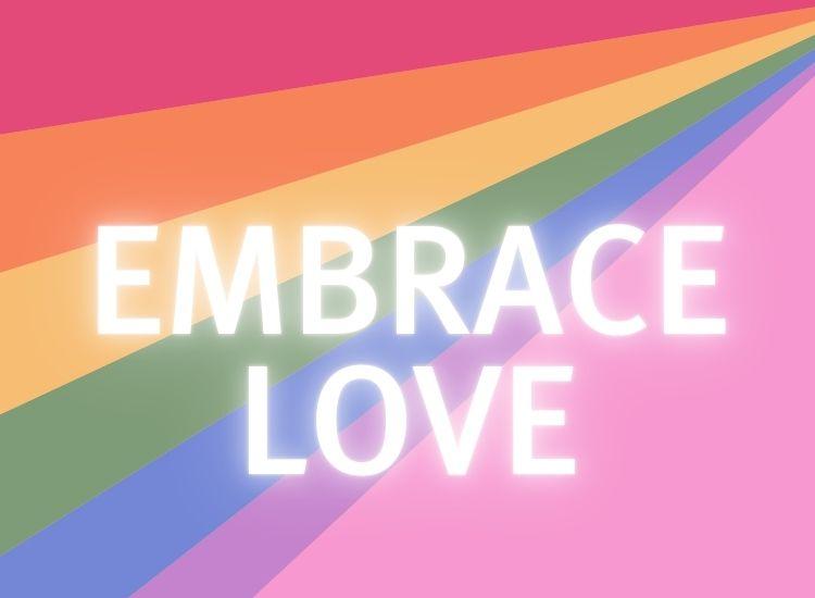 Embrace Love with rainbow colours
