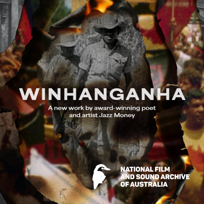 Decorative image with the words WINHANGANHA: A new work by award-winning poet and artist Jazz Money. Also includes the National Film and Sound Archive of Australia logo.