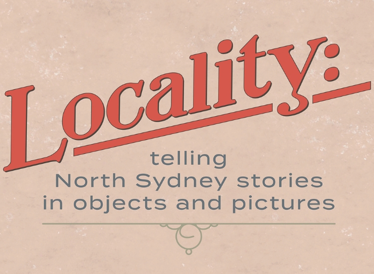 photo with text Locality telling North Sydney stories in object and pictures