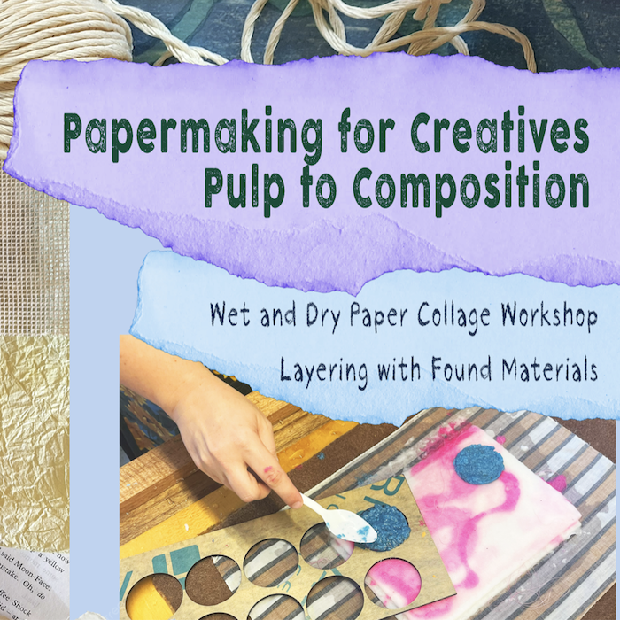 Papermaking for Creatives - Pulp to Composition Workshop